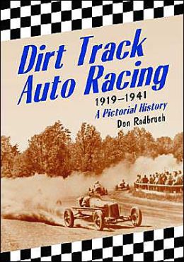 Dirt Track Auto Racing, 1919-1941: A Pictorial History Don Radbruch
