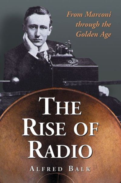 Rise of Radio: From Marconi through the Golden Age