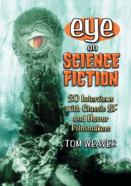 Eye on Science Fiction: 20 Interviews with Classic Science Fiction and Horror Filmmakers