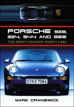 Porsche 928, 924, 944, and 968: The Front-engined Sports Car Marc Cranswick