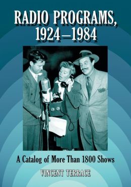 Radio Programs, 1924-1984: A Catalog of More Than 1800 Shows Vincent Terrace
