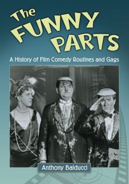 The Funny Parts: A History of Film Comedy Routines and Gags Anthony Balducci