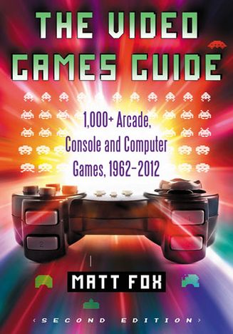 The Video Games Guide: 1,000+ Arcade, Console and Computer Games, 1962-2012, 2d ed.