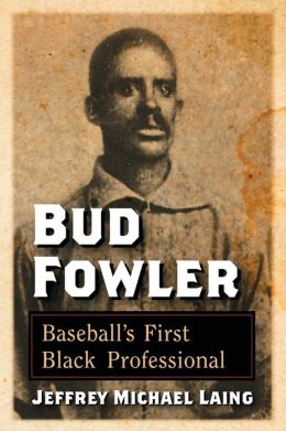 Bud Fowler: Baseball's First Black Professional By Jeffrey Michael ...