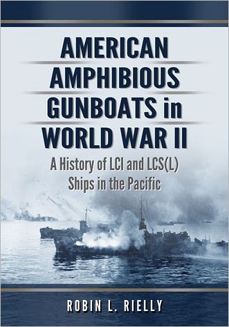 American Amphibious Gunboats in World War II: A History of LCI and LCS(L) Ships in the Pacific