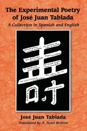 The Experimental Poetry of Jose Juan Tablada: A Collection in Spanish and English
