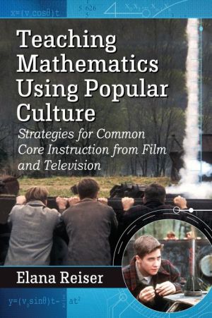 Teaching Mathematics Using Popular Culture: Strategies for Common Core Instruction from Film and Television