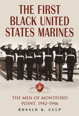 The First Black United States Marines: The Men of Montford Point, 1942-1946 Ronald K. Culp