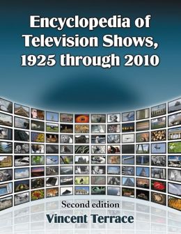 Encyclopedia of Television Shows, 1925 through 2010, 2d ed. Vincent Terrace