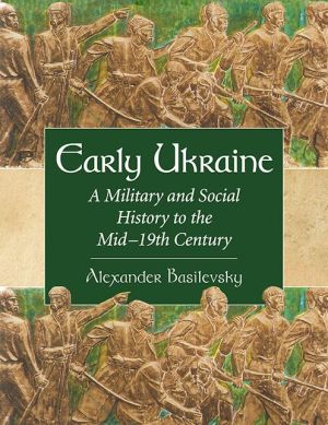 Early Ukraine: A Military and Social History to the Mid-18th Century