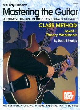 Mastering the Guitar Class Method Level 1 Theory Workbook: A Comprehensive Method for Today's Guitarist!