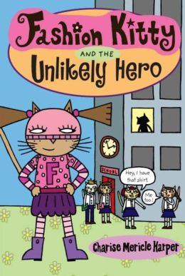 Fashion Kitty and the Unlikely Hero Charise Mericle Harper
