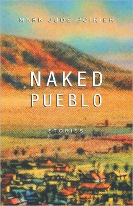 Naked Pueblo Mark Jude Poirier