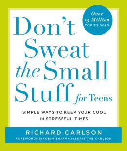 Don't Sweat the Small Stuff for Teens Richard Carlson