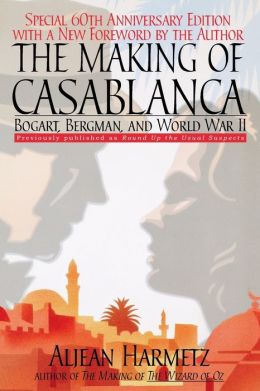 The Making of Casablanca: Bogart, Bergman, and World War II Aljean Harmetz