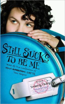Still Sucks to Be Me: The All-True Confessions of Mina Smith, Teen Vampire