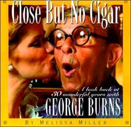 Close but No Cigar: 30 Wonderful Years with George Burns