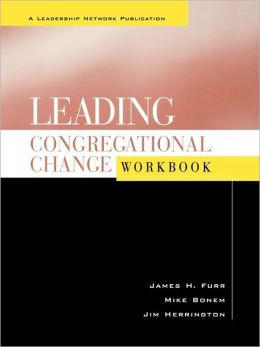 Leading Congregational Change, Workbook: A Practical Guide for the Transformational Journey