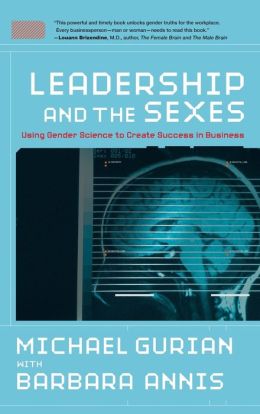 Leadership and the Sexes: Using Gender Science to Create Success in Business Michael Gurian