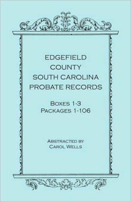 Edgefield County, South Carolina, Probate Records, Boxes One Through Three, Packages 1-106 Carol Wells