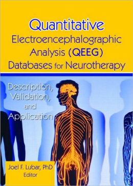 Quantitative Electroencephalographic Analysis (Qeeg) Databases for Neurotherapy: Description, Validation, and Application Tim Tinius