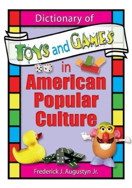 Dictionary of Toys and Games in American Popular Culture