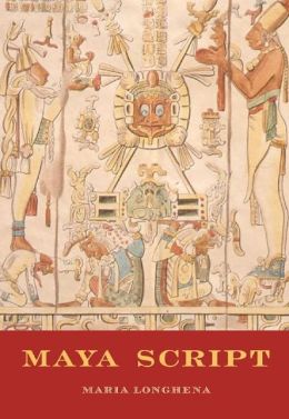 Maya Script: A civilization and its writing Maria Longhena and Rosanna M. Giammanco Frongia