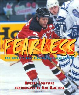 Fearless: Pro Hockey's Most Fearless (and feared) Players Murray Townsend