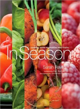 In Season: Cooking with Vegetables and Fruits Sarah Raven and Dan Barber