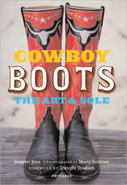 Cowboy Boots: Art and Sole Jennifer June, Marty Snortum and Marty Yoakum