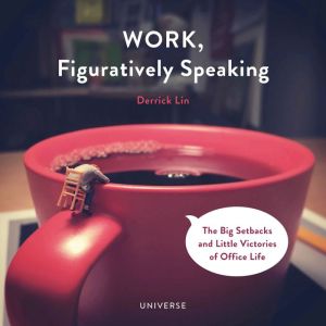Book Work, Figuratively Speaking: The Big Setbacks and Little Victories of Office Life