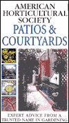 Patios and Courtyards (American Horticultural Society Practical Guide)