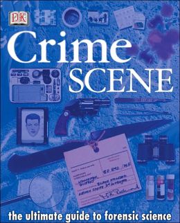 Crime Scene: The Ultimate Guide to Forensic Science Richard Platt