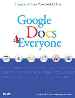 Google Docs 4 Everyone Steven E. Holzner and Nancy Holzner