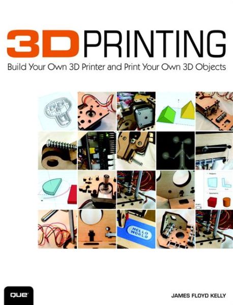 3D Printing: Build Your Own 3D Printer and Print Your Own 3D Objects