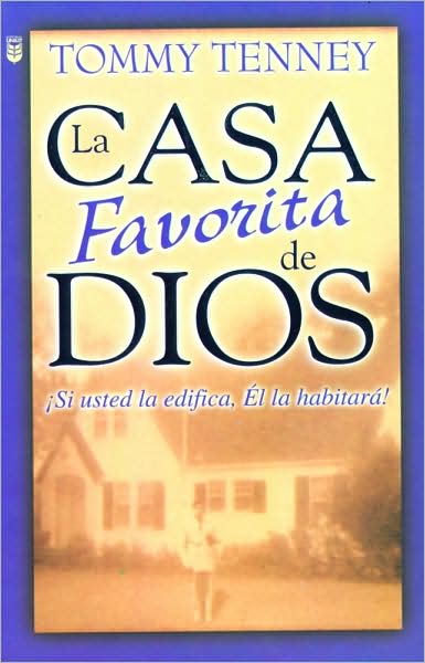 La Casa Favoirta de Dios: Si usted la edifica, El la habitara! / God's Favorite House