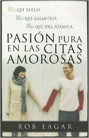 Pasion Pura en las Citas Amorosas = Dating with Pure Passion
