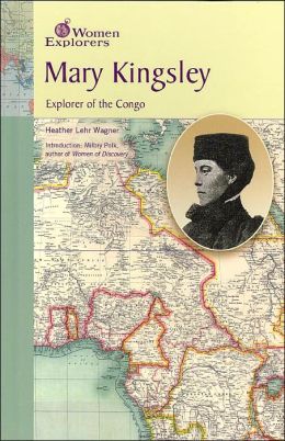 Mary Kingsley: Explorer of the Congo (Women Explorers Series)