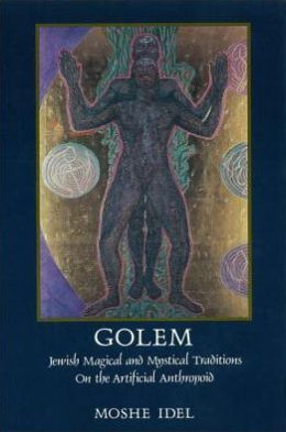 Golem: Jewish Magical and Mystical Traditions on the Artificial Anthropoid