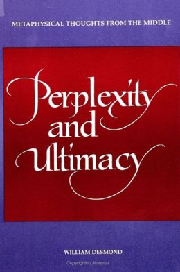 Perplexity and Ultimacy: Metaphysical Thoughts from the Middle