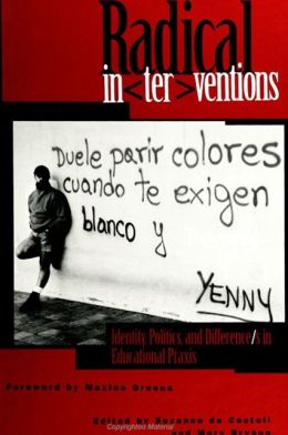 Radical Interventions: Identity, Politics, and Difference/s in Educational Praxis