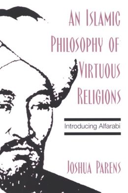 An Islamic Philosophy of Virtuous Religions: Introducing Alfarabi