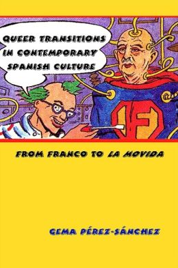 Queer Transitions in Contemporary Spanish Culture: From Franco to la Movida