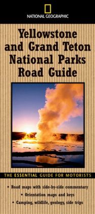 National Geographic Road Guide to Yellowstone and Grand Teton National Parks (National Geographic Road Guides) Jeremy Schmidt