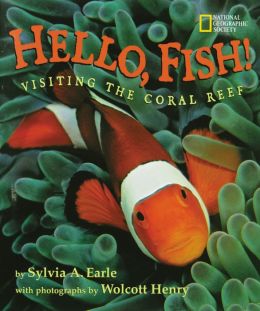 Hello, Fish!: Visiting The Coral Reef Sylvia Earle