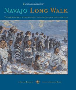 Navajo Long Walk : Tragic Story Of A Proud Peoples Forced March From Homeland Joseph Bruchac