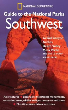 National Geographic Guide to the National Parks: Southwest National Geographic Society