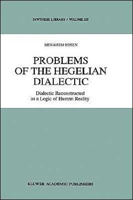 Problems of the Hegelian Dialectic: Dialectic Reconstructed as a Logic of Human Reality