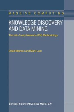 Knowledge Discovery and Data Mining: The Info-Fuzzy Network (IFN) Methodology