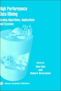 High Performance Data Mining: Scaling Algorithms, Applications and Systems